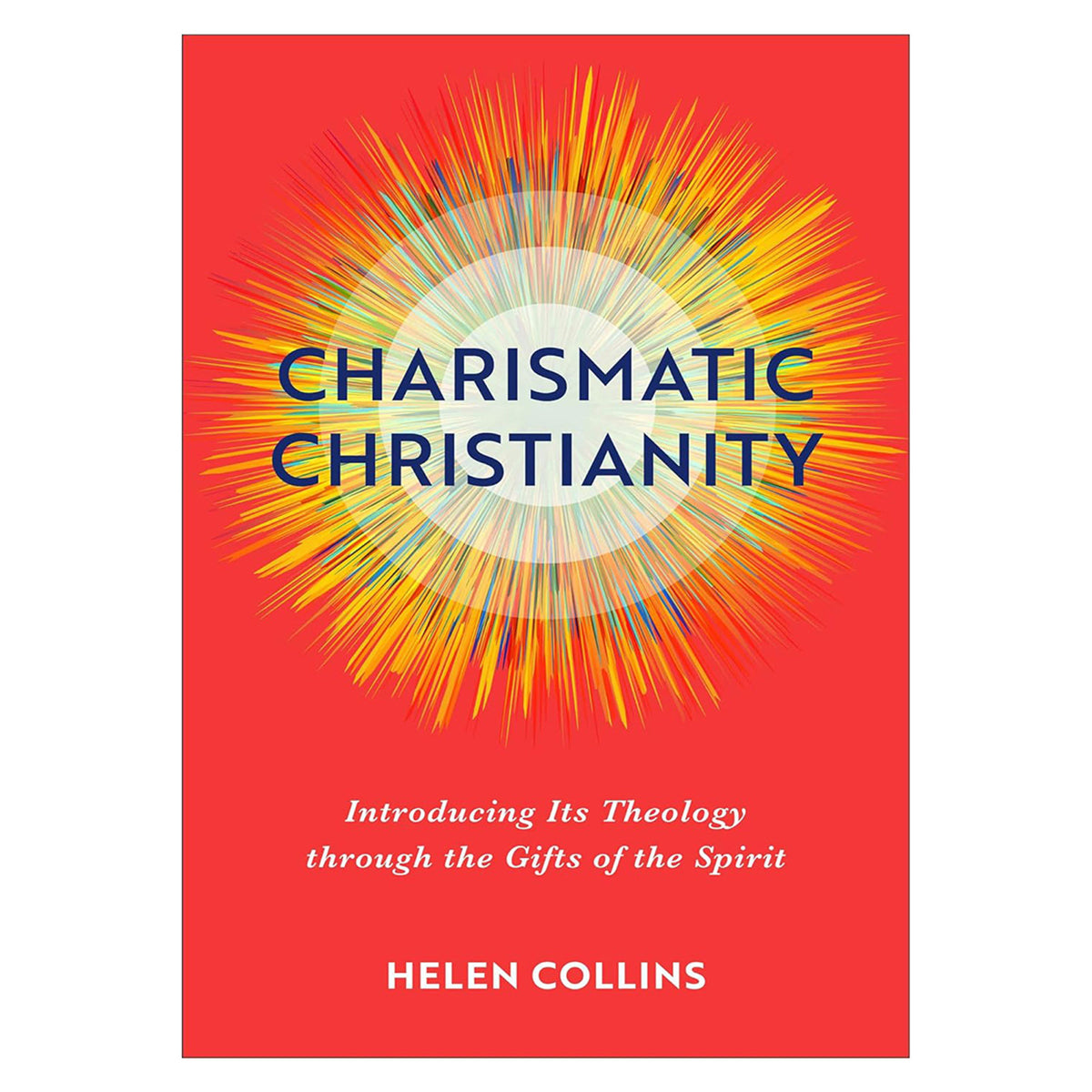 Charismatic Christianity: Introducing Its Theology Through the Gifts of the Spirit PB