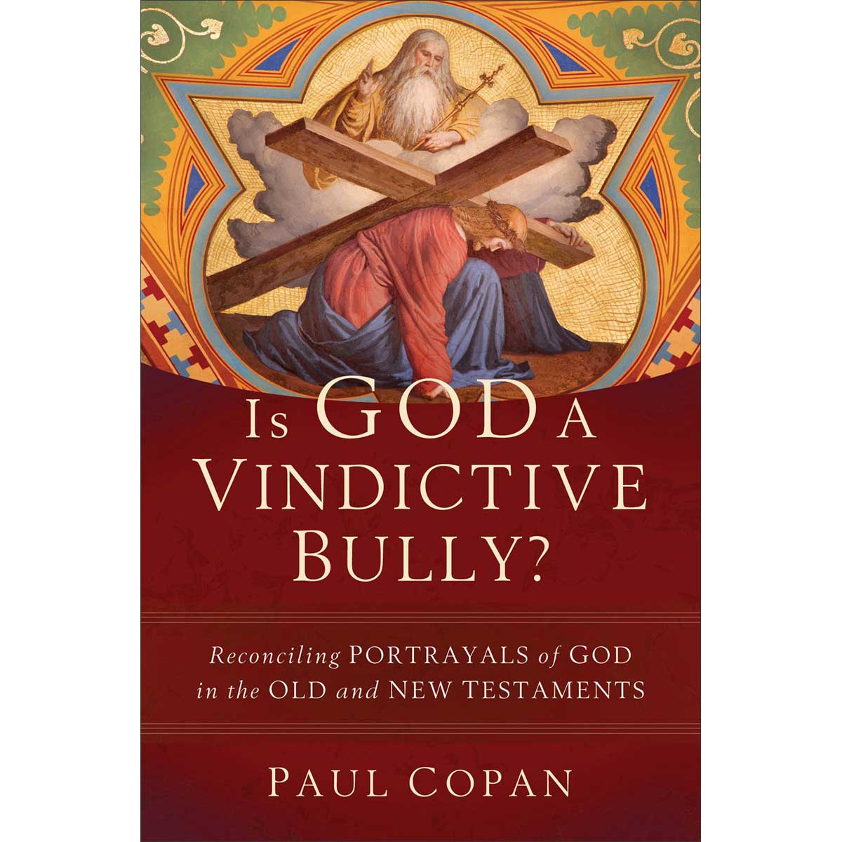 Is God A Vindictive Bully?: Reconciling Portrayals Of God