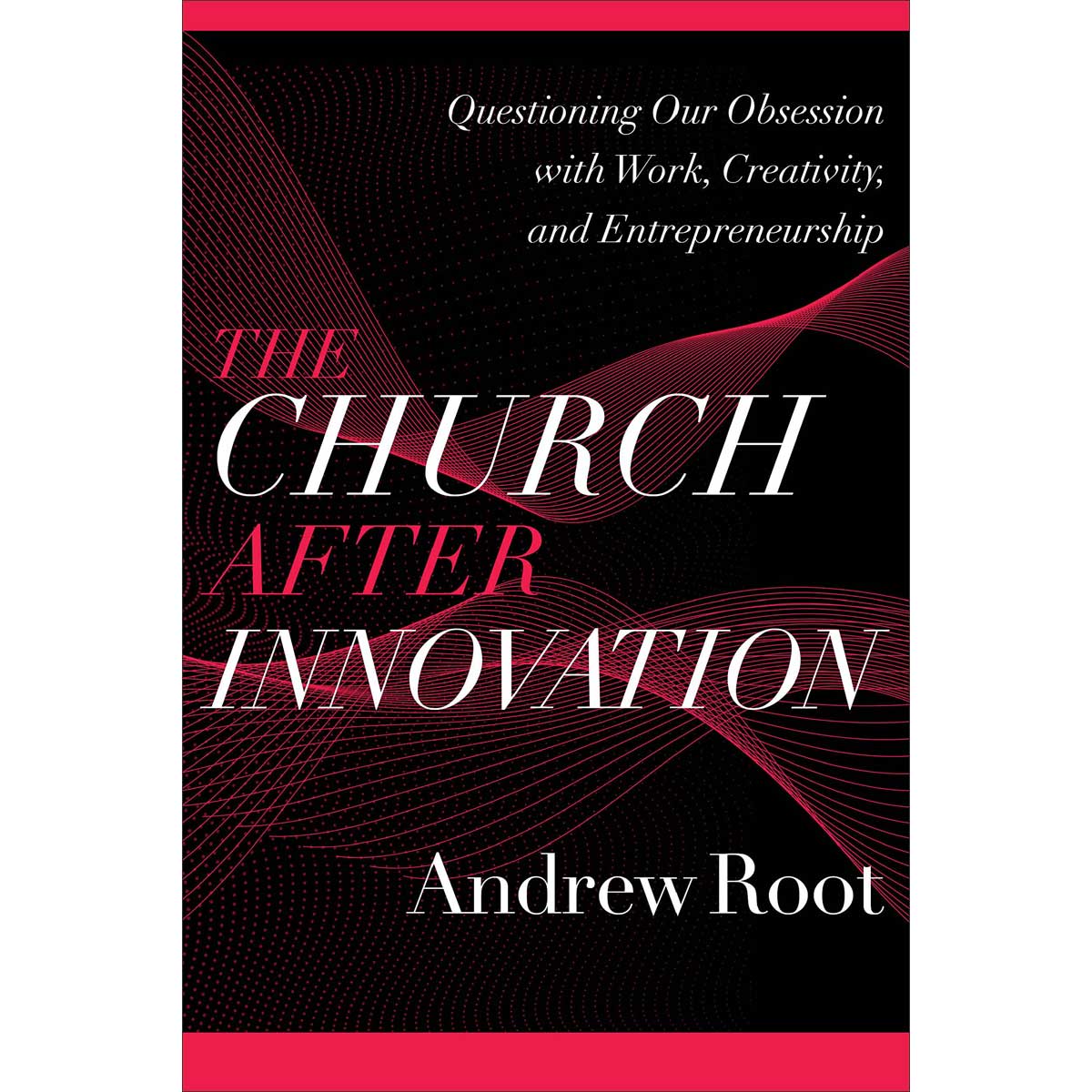 The Church After Innovation: Questioning Our Obsession / Work (Paperback)