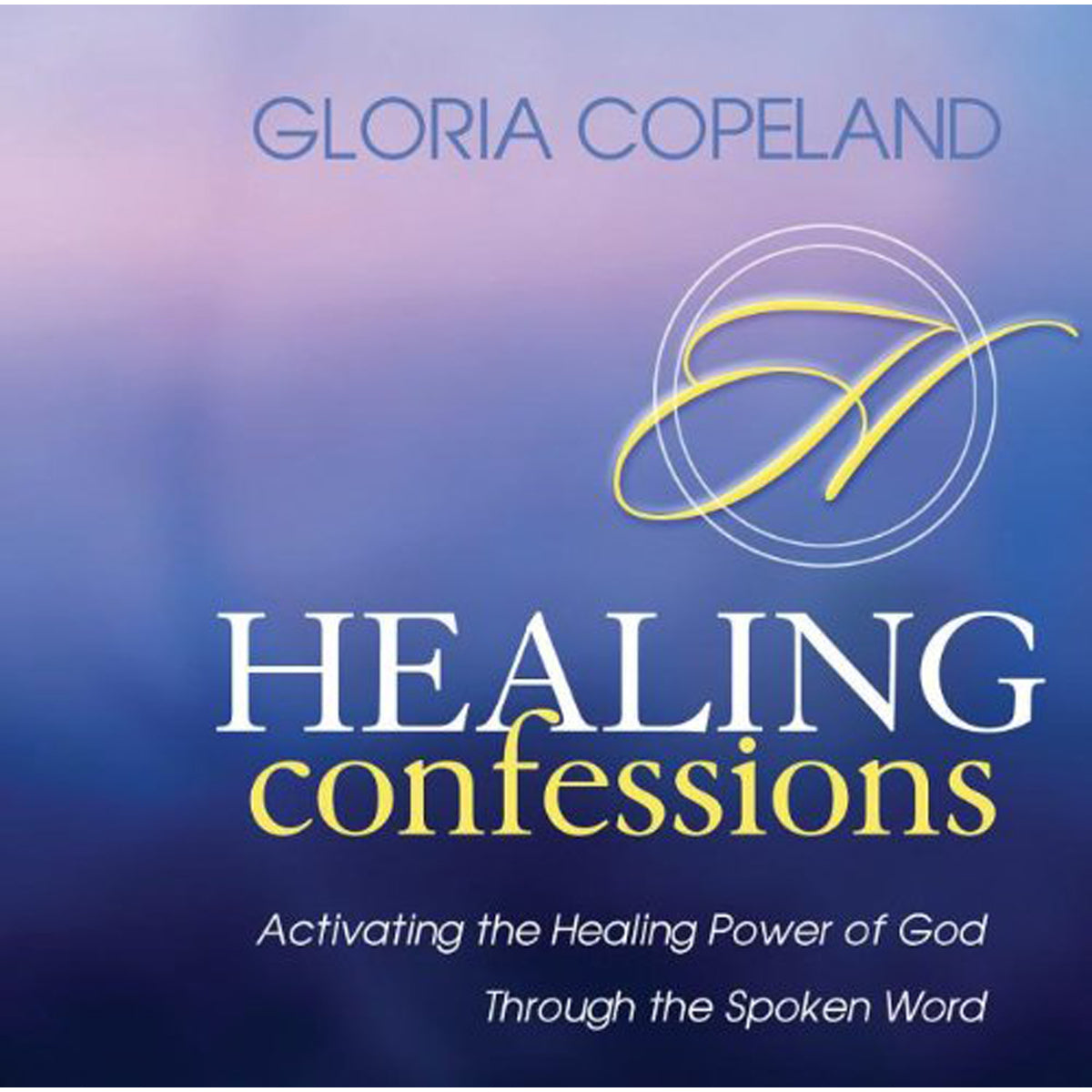 Healing Confessions: Activating The Healing Power Of God Through (Audio CD)