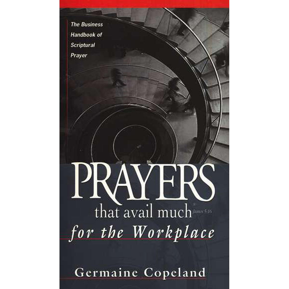 Prayers That Avail Much For The Workplace: The Business Handbook Of Scriptural Prayer (Paperback)