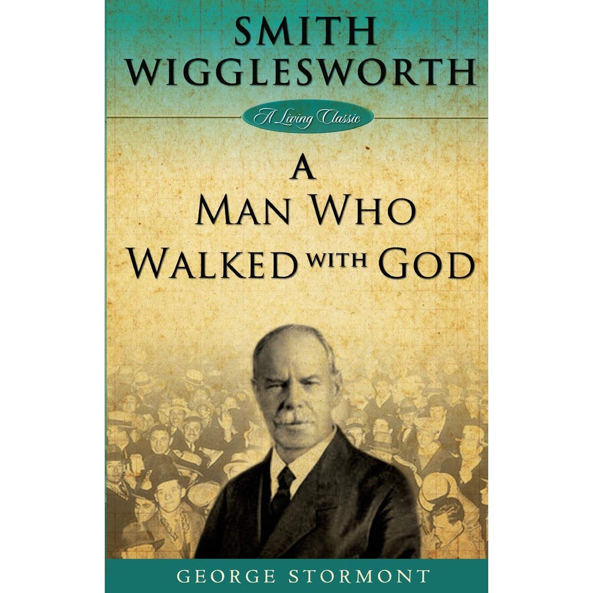 Smith Wigglesworth: A Man Who Walked With God (Paperback)