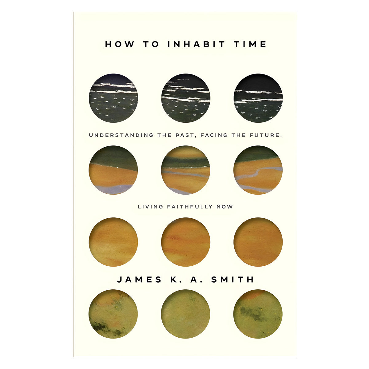 How To Inhabit Time: Understanding The Past, Facing The Future And Living Faithfully Now (Paperback)