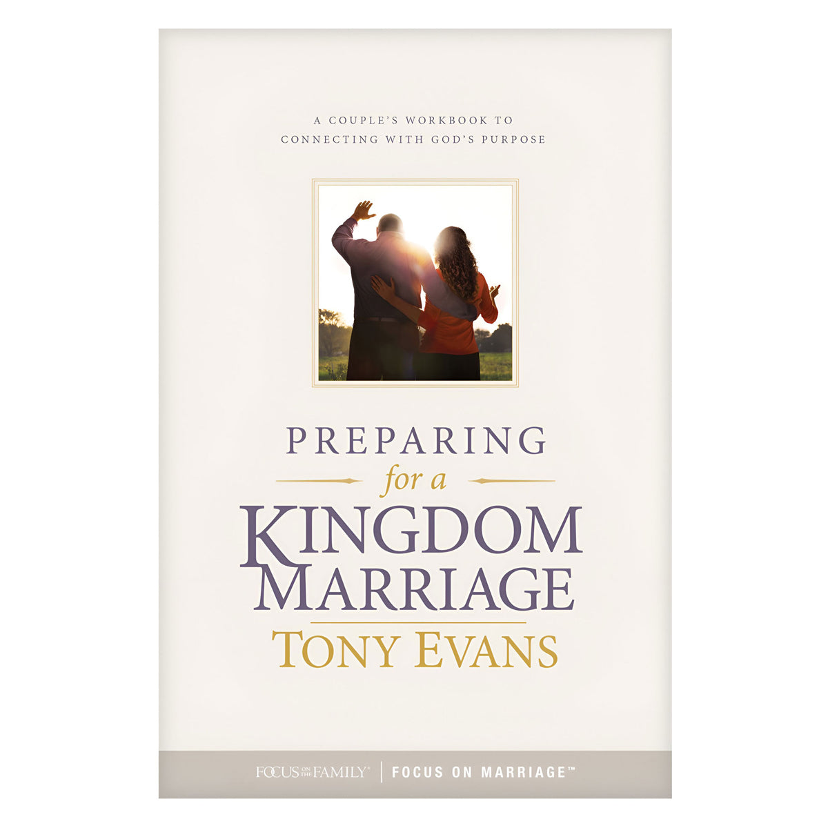 Preparing for a Kingdom Marriage: A Couple's Workbook to Connecting with God's Purpose PB