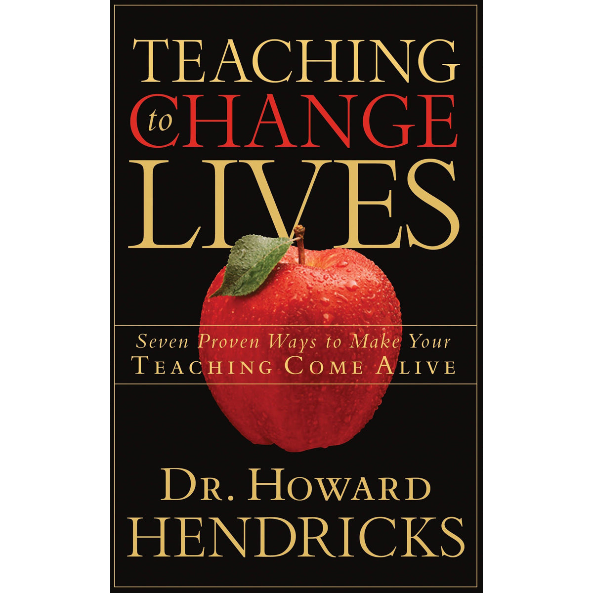 Teaching To Change Lives: Seven Proven Ways To Make Your Teaching Come Alive (Paperback)