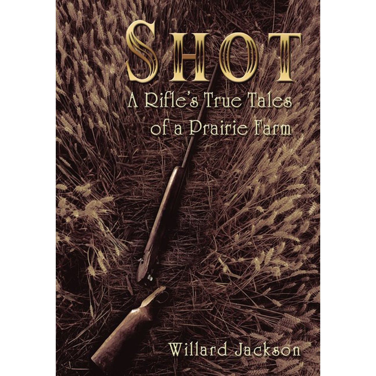 Shot A Rifle's True Tales Of A Prairie Farm (Paperback)
