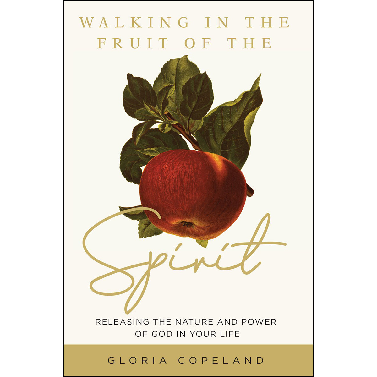 Walking In The Fruit Of The Spirit: Releasing The Nature And Power Of God In Your Life (Paperback)