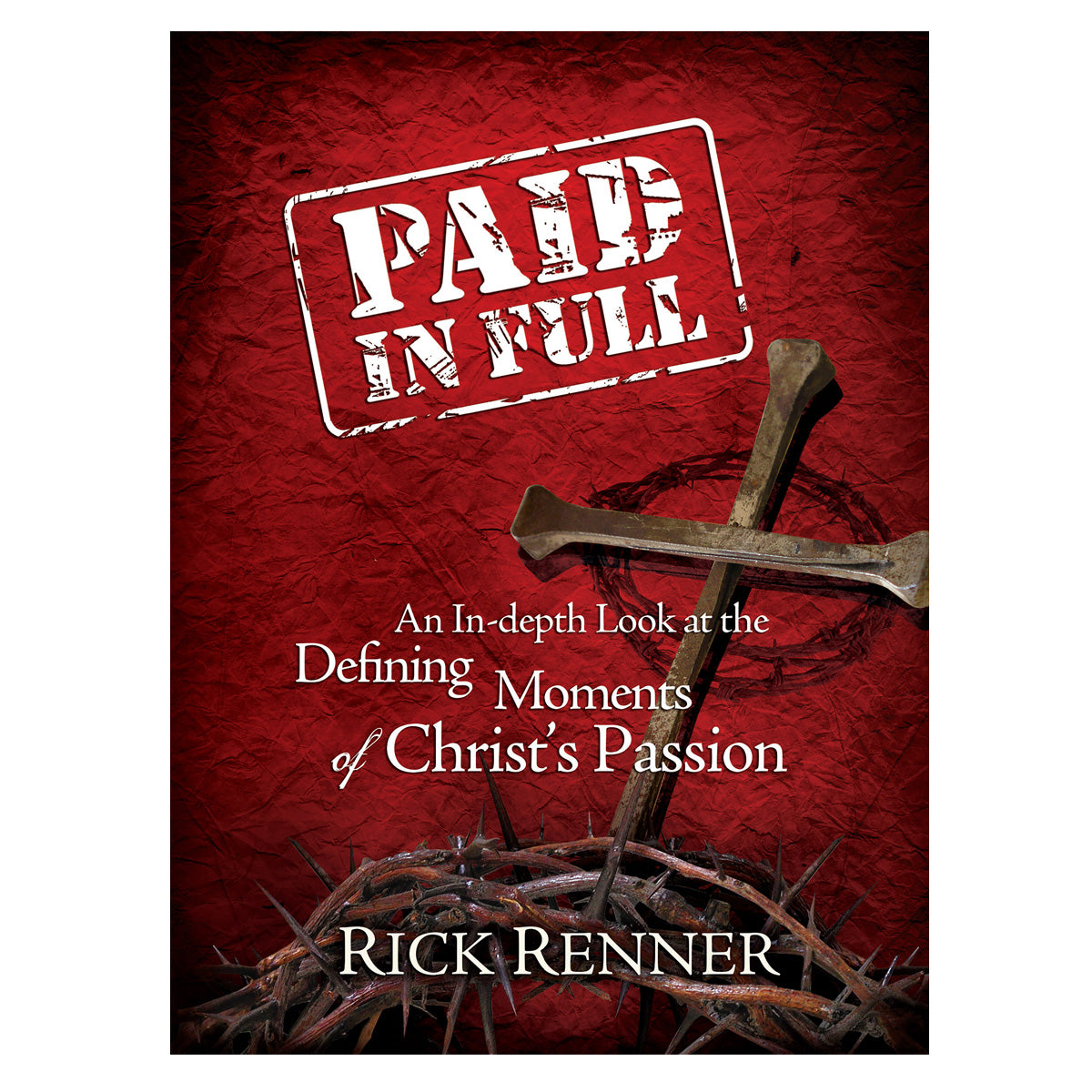 Paid in Full: An In-depth Look at the Defining Moments of Christ's Passion (Paperback)