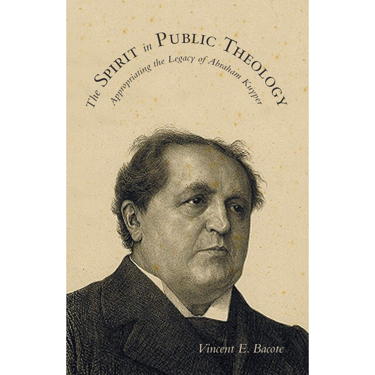 The Spirit In Public Theology: Appropriating The Legacy Of Abraham Kuyper (Paperback)