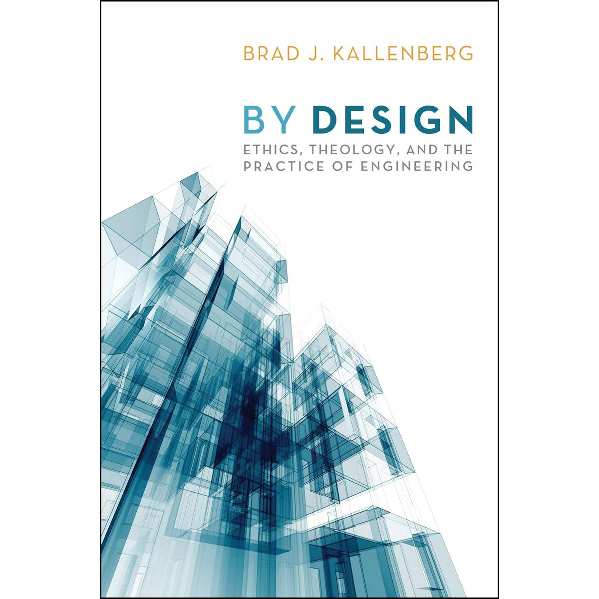 By Design: Ethics, Theology, And The Practice Of Engineering (Paperback)