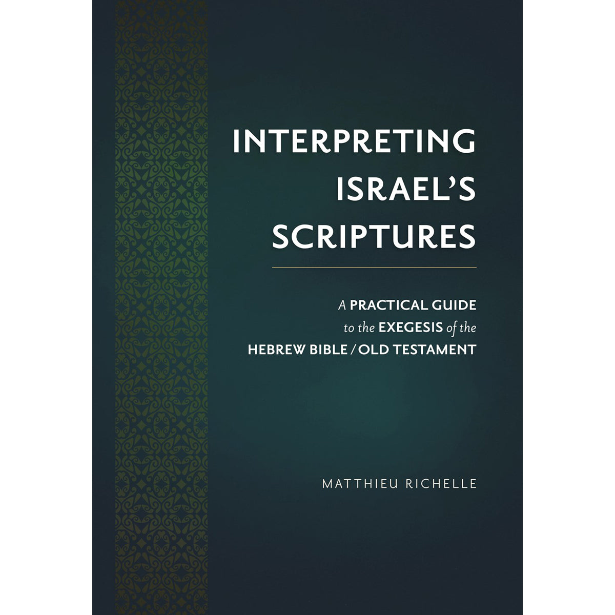 Interpreting Israels Scriptures: Practical Guide / Hebrew Bible OT (HC)