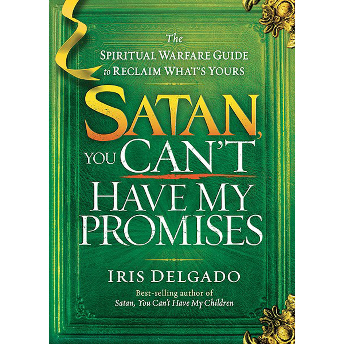 Satan, You Can't Have My Promises: The Spiritual Warfare Guide To Reclaim What's Yours (Paperback)