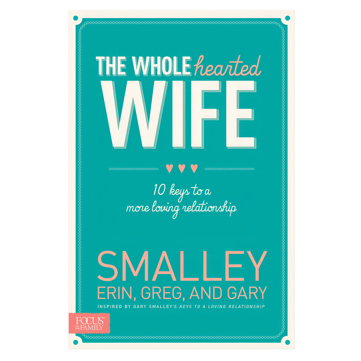 The Wholehearted Wife: 10 Keys to a More Loving Relationship (Paperback)