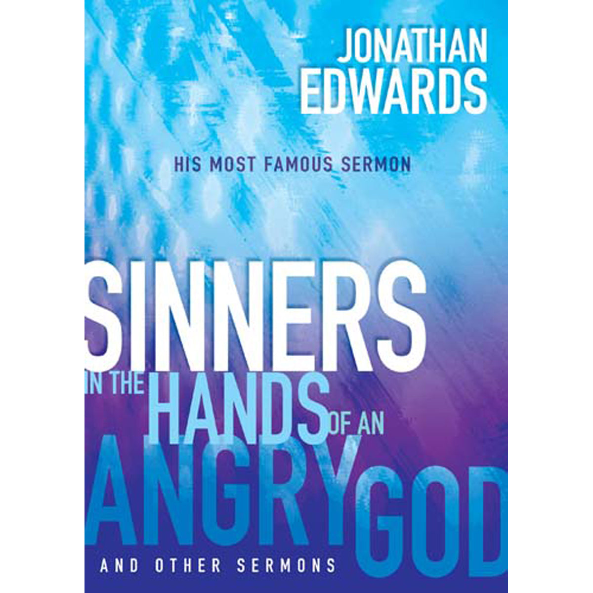 Sinners In The Hands Of An Angry God: Most Famous Sermon Ever Given (Paperback)