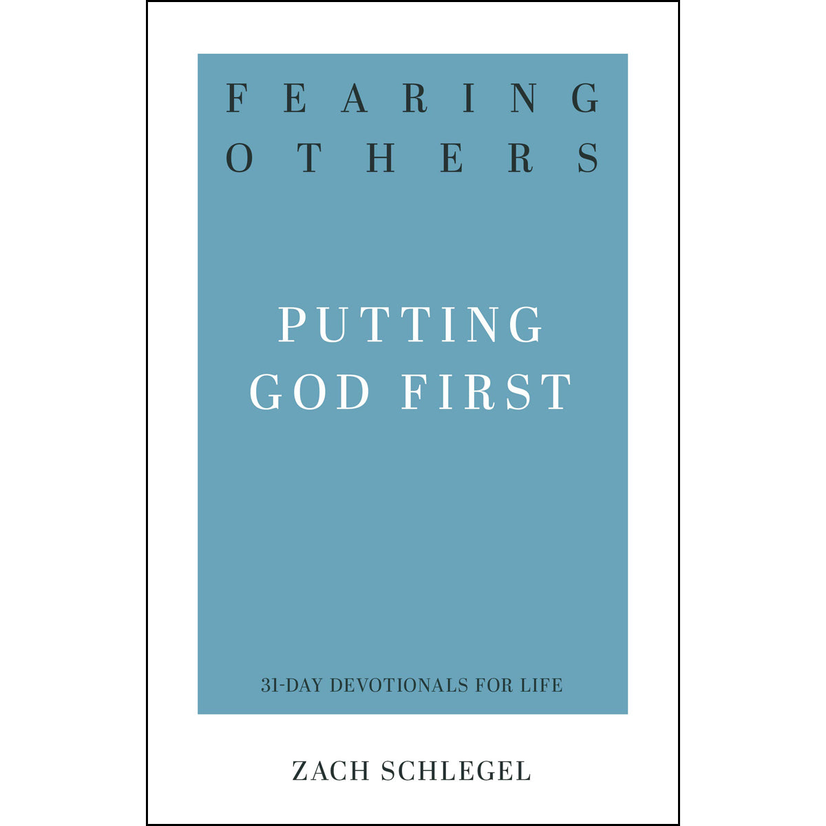 Fearing Others (Putting God First)(31-Day Dev / Life)(Paperback)