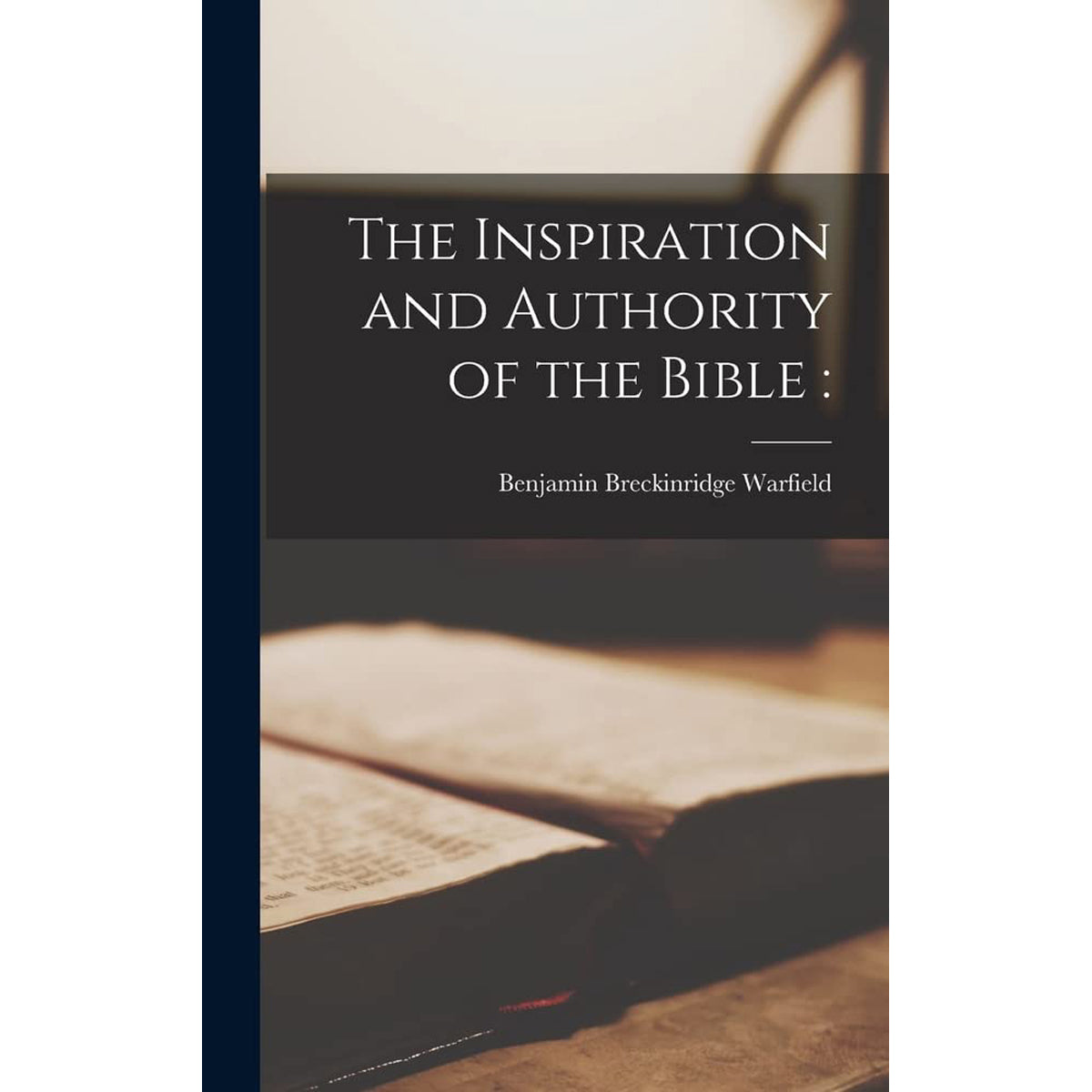The Inspiration And Authority Of The Bible (Hardcover)