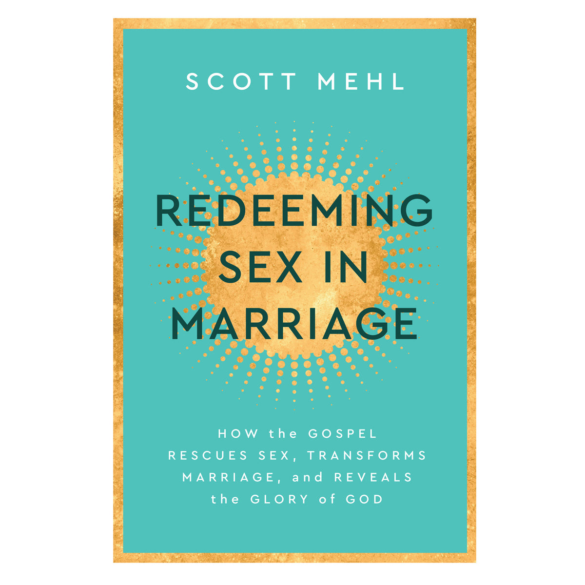 Redeeming Sex in Marriage: How the Gospel Rescues Sex, Transforms Marriage (Paperback)