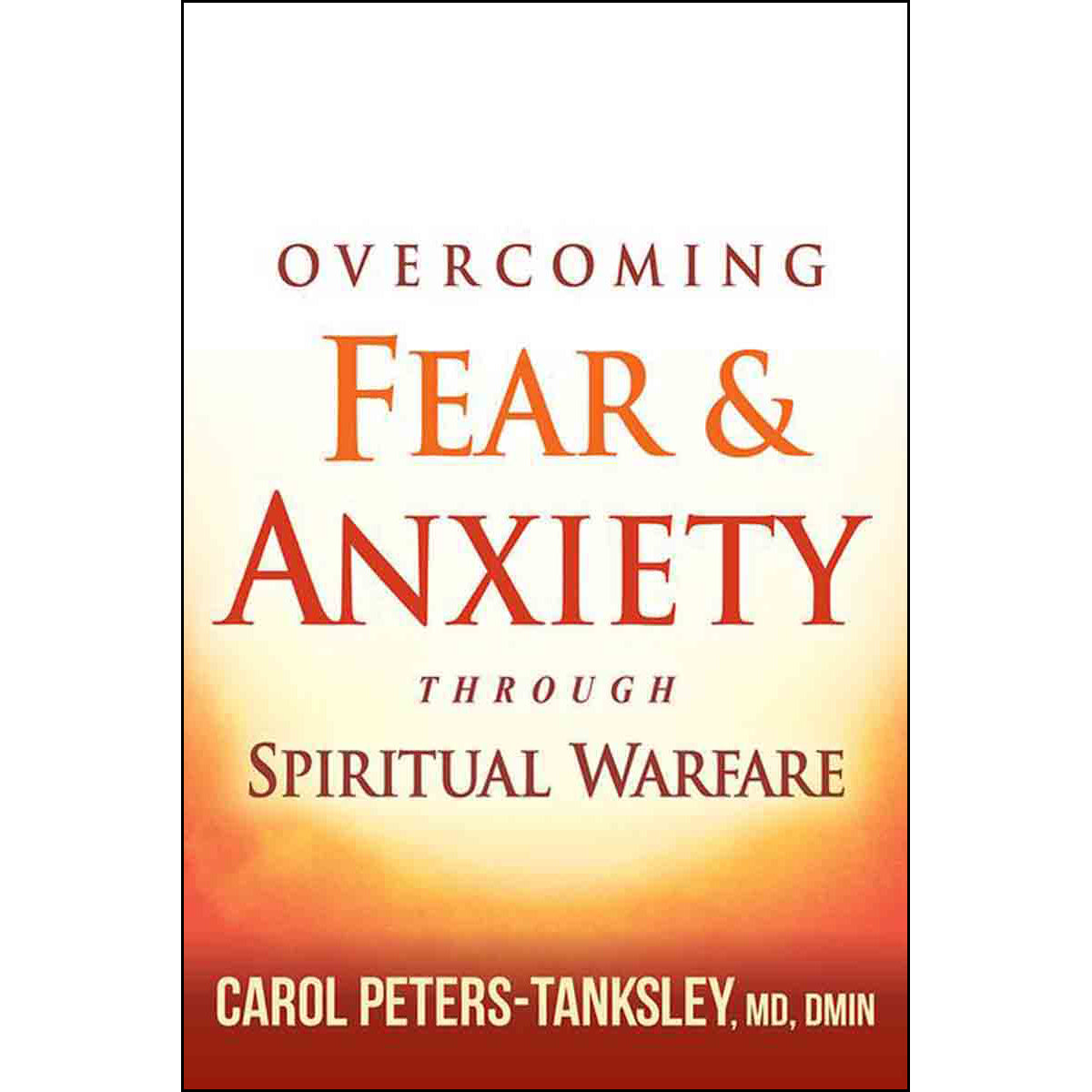Overcoming Fear And Anxiety Through Spiritual Warfare (Paperback)