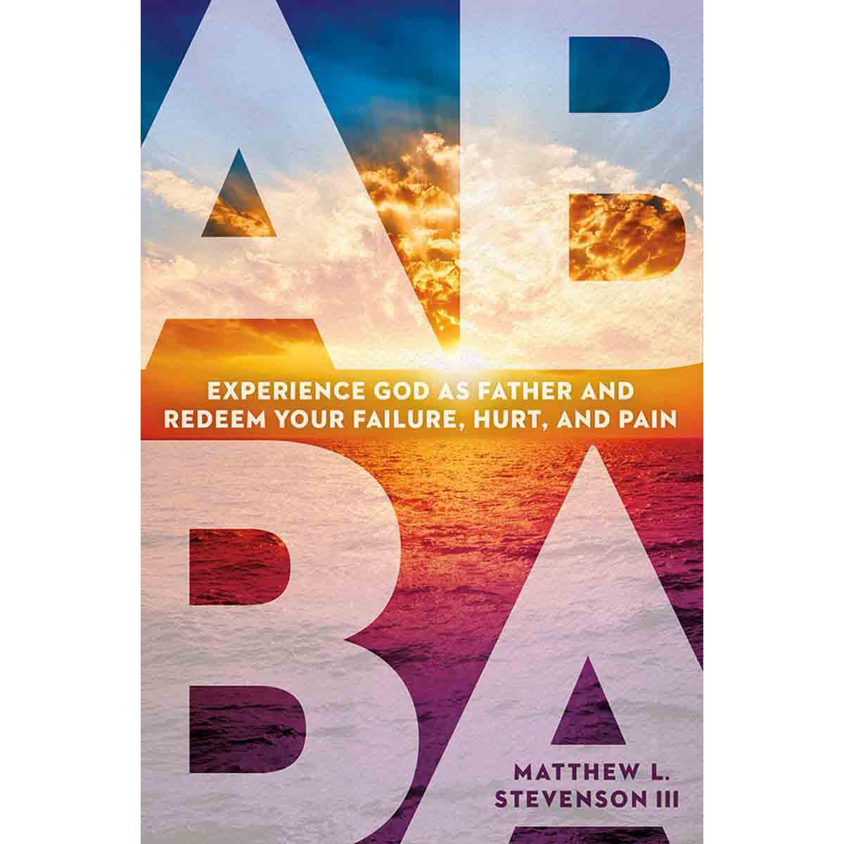 Abba: Experience God as Father and Redeem Your Failure Hurt and Pain (Paperback)