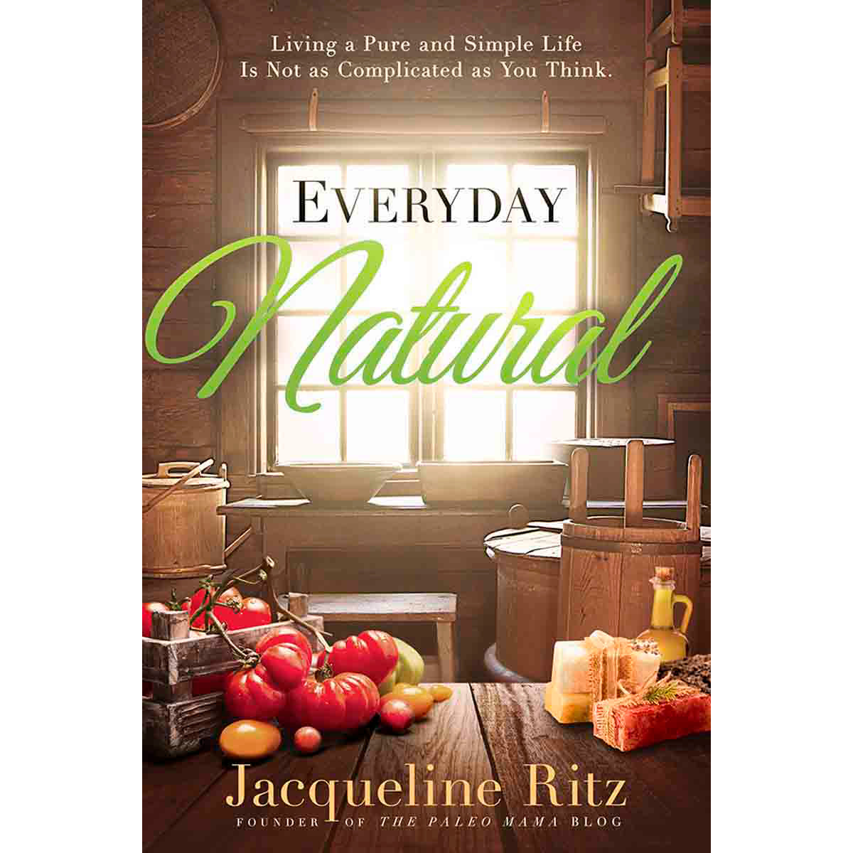 Everyday Natural: Living / Pure / Simple Life Is Not As Complicated (Paperback)