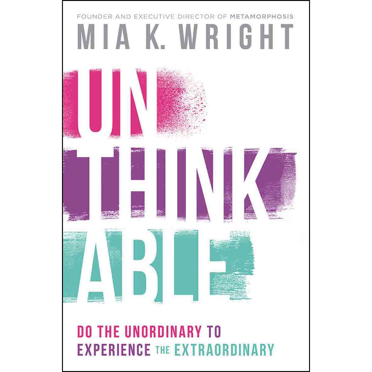Unthinkable: Do The Unordinary To Experience The Extraordinary (Paperback)