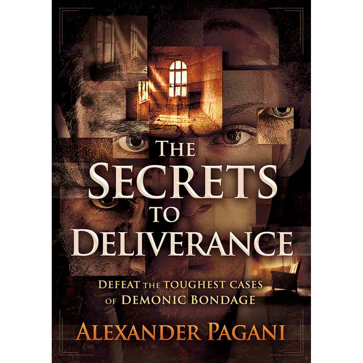 The Secrets To Deliverance: Defeat The Toughest Cases Of Demonic (Paperback)
