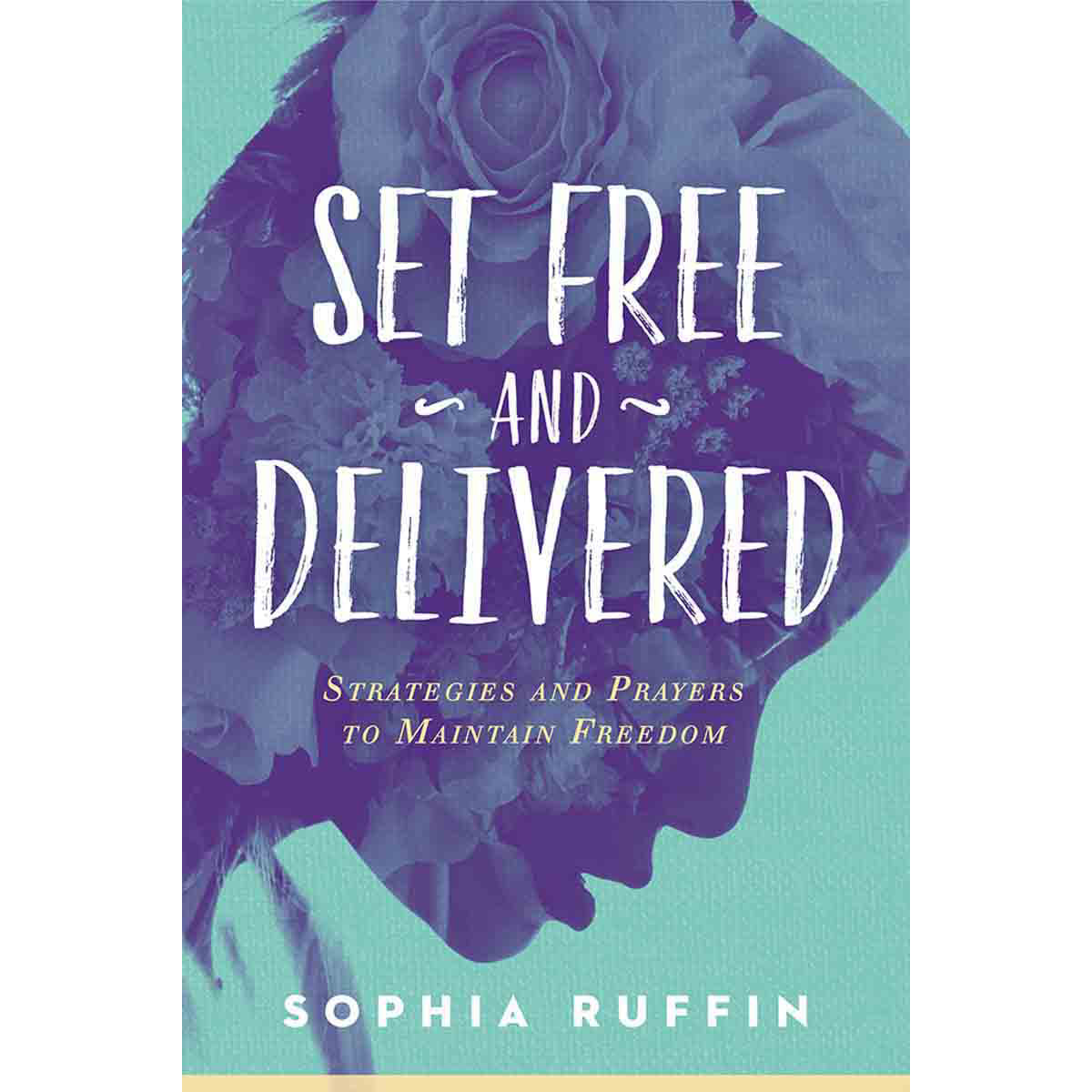 Set Free And Delivered: Strategies And Prayers To Maintain Freedom (Paperback)