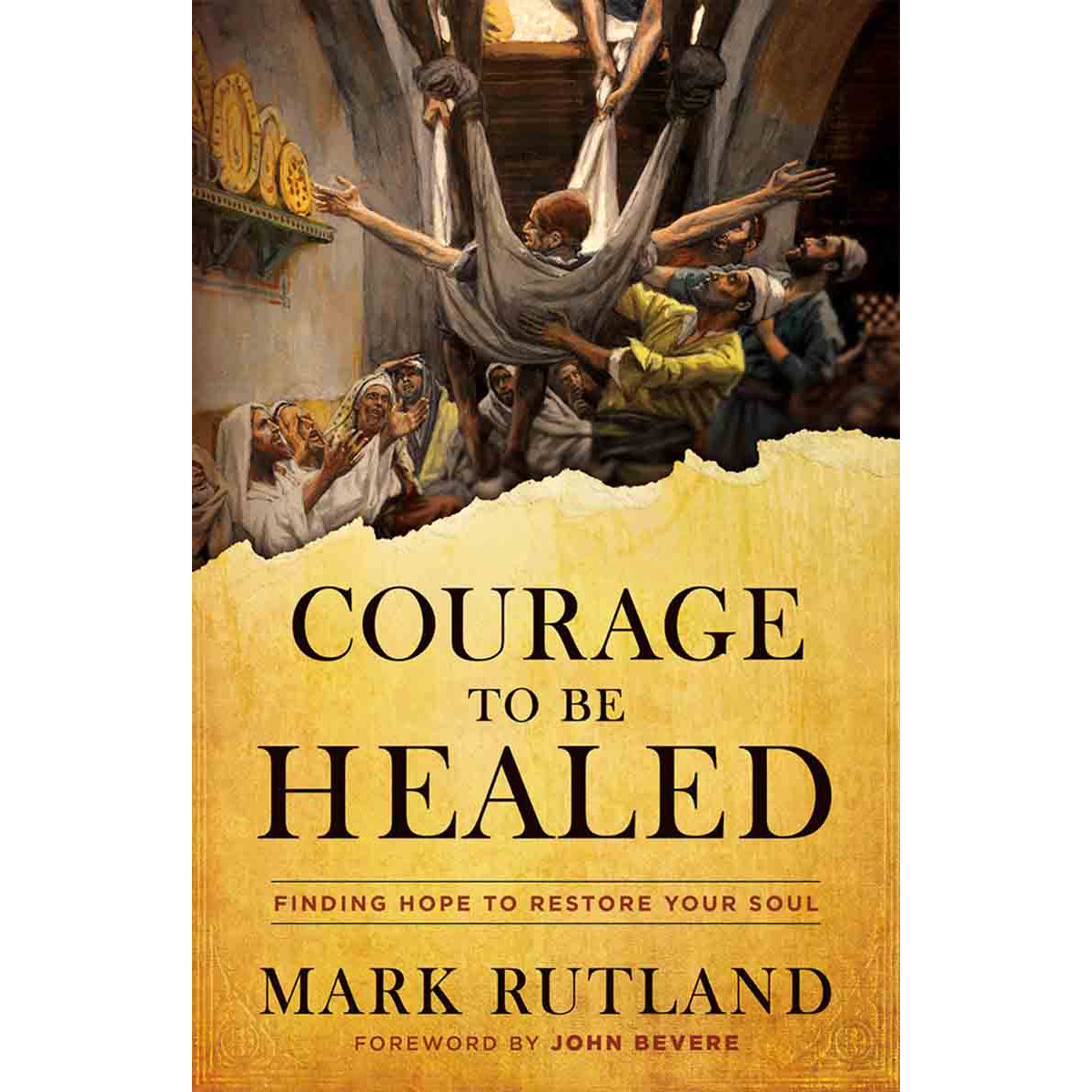 Courage To Be Healed: Finding Hope To Restore Your Soul (Hardcover)