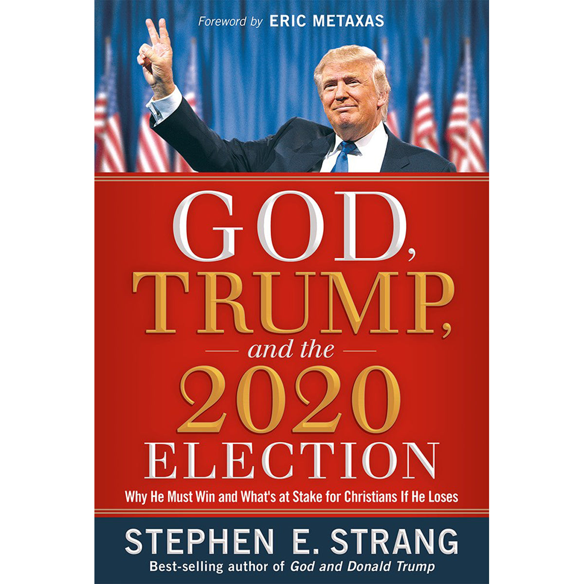 God Trump And The 2020 Election: Why he Must Win And What's At Stake (Hardcover)