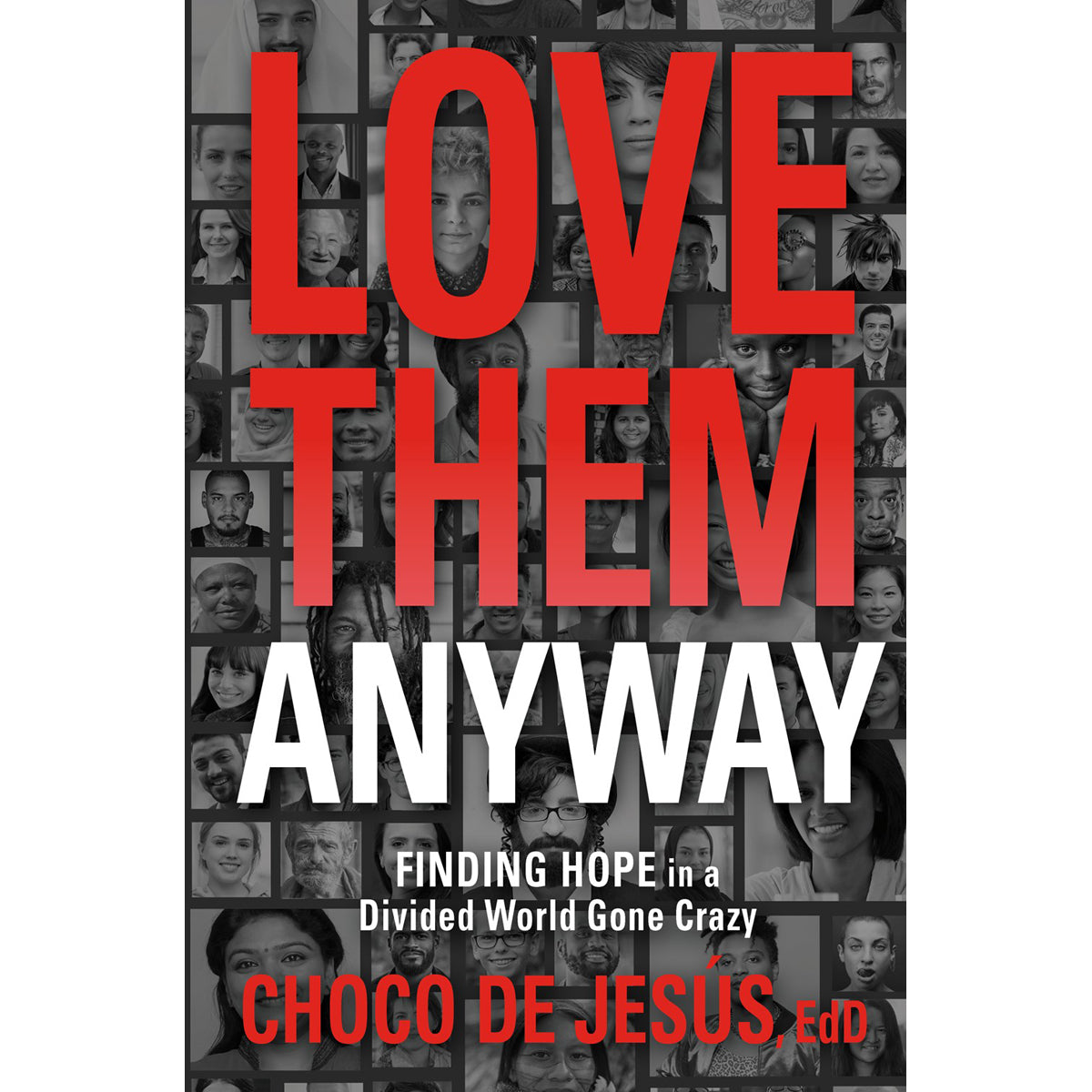 Love Them Anyway: Finding Hope In A Divided World Gone Crazy (Paperback)