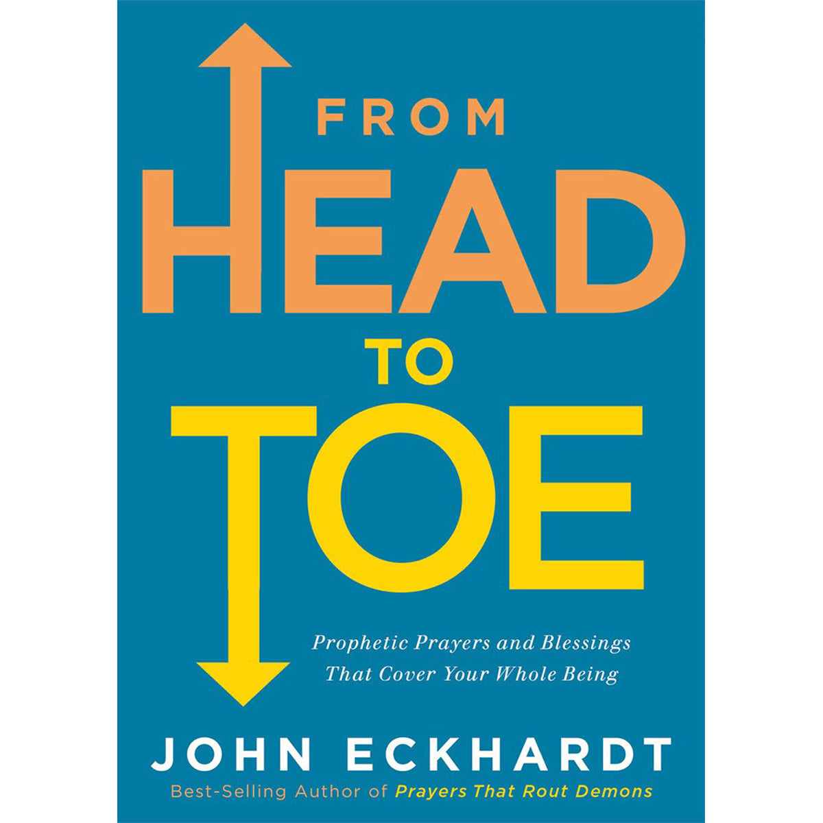 From Head To Toe: Prophetic Prayers And Blessings That Cover Your Whole Being (Paperback)