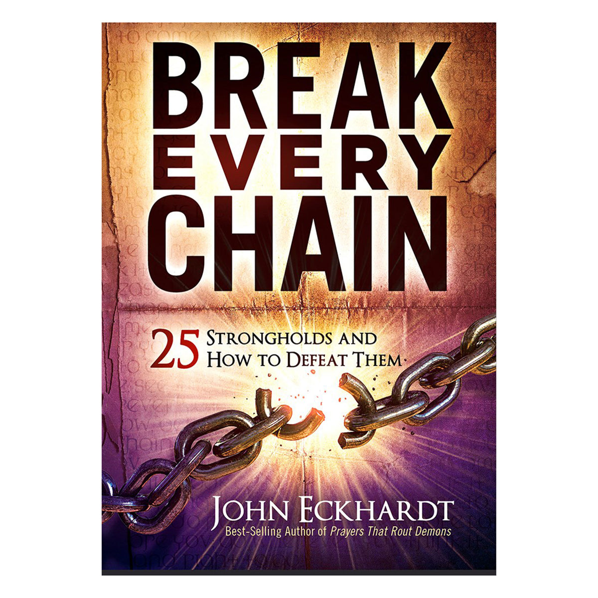 Break Every Chain: 25 Strongholds And How To Defeat Them (Paperback)