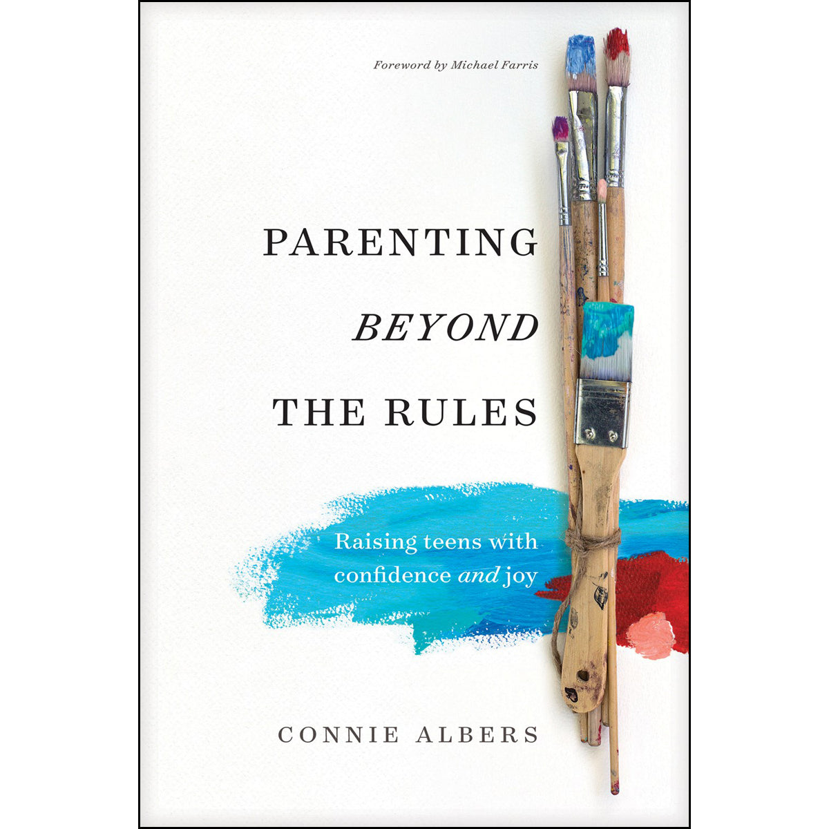 Parenting Beyond The Rules: Raising Teens With Confidence And Joy (Paperback)