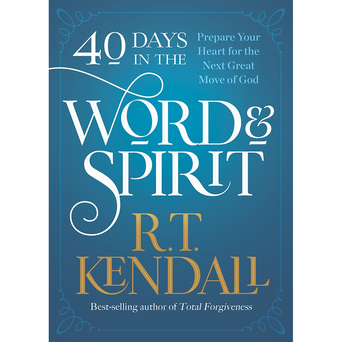 40 Days In The Word And Spirit: Prepare Your Heart For The Next Great Move Of God (Paperback)