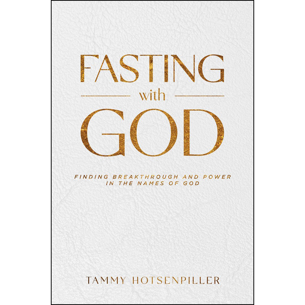 Fasting With God: Finding Breakthrough And Power In The Names Of God (Paperback)