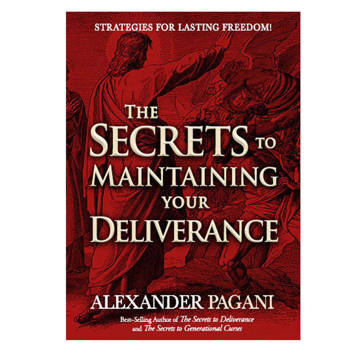 The Secrets to Maintaining Your Deliverance: Strategies for Lasting Freedom! (Paperback)