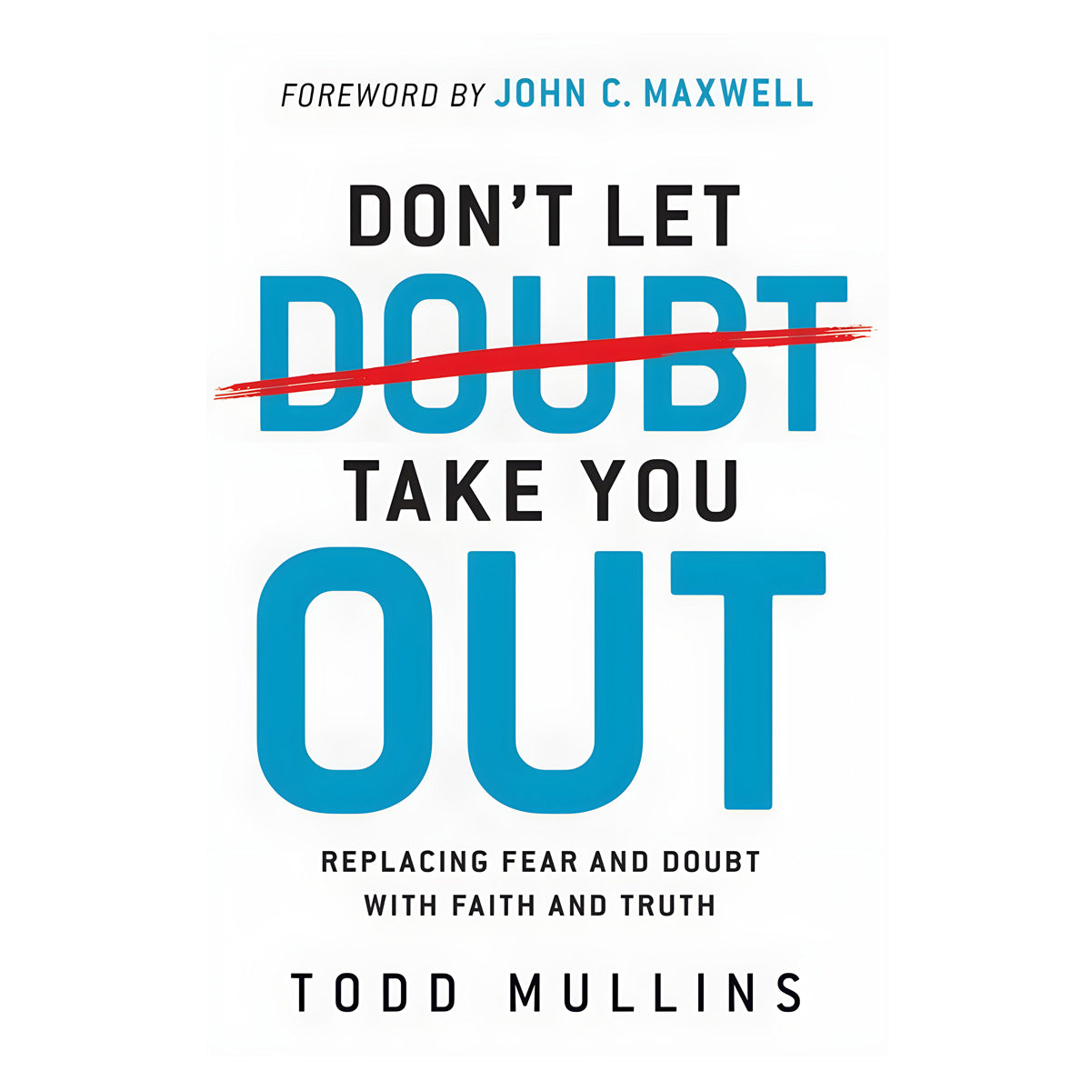 Don’t Let Doubt Take You Out: Replacing Fear and Doubt with Faith and Truth (Paperback)