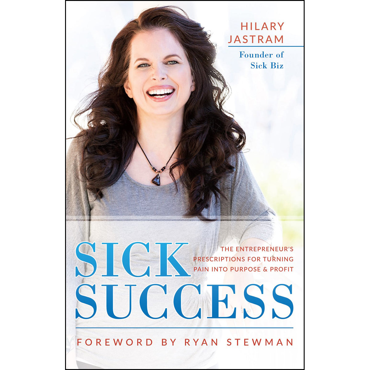 Sick Success: The Entrepreneurs Prescriptions For Turning Pain Into (Paperback)