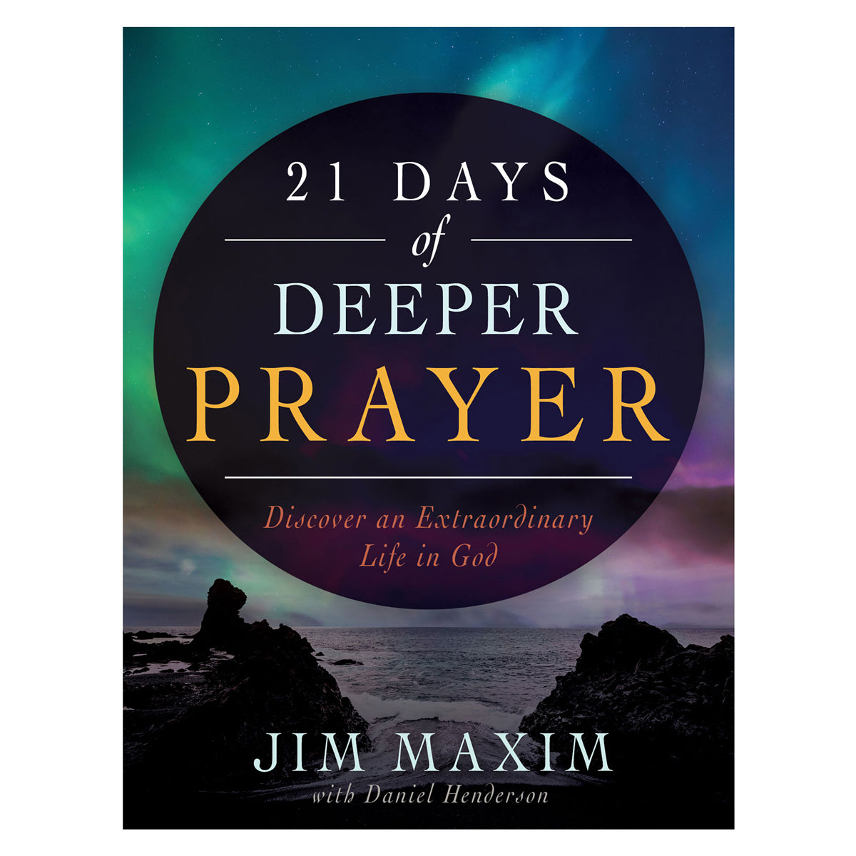 21 Days Of Deeper Prayer: Discover An Extraordinary Life In God PB