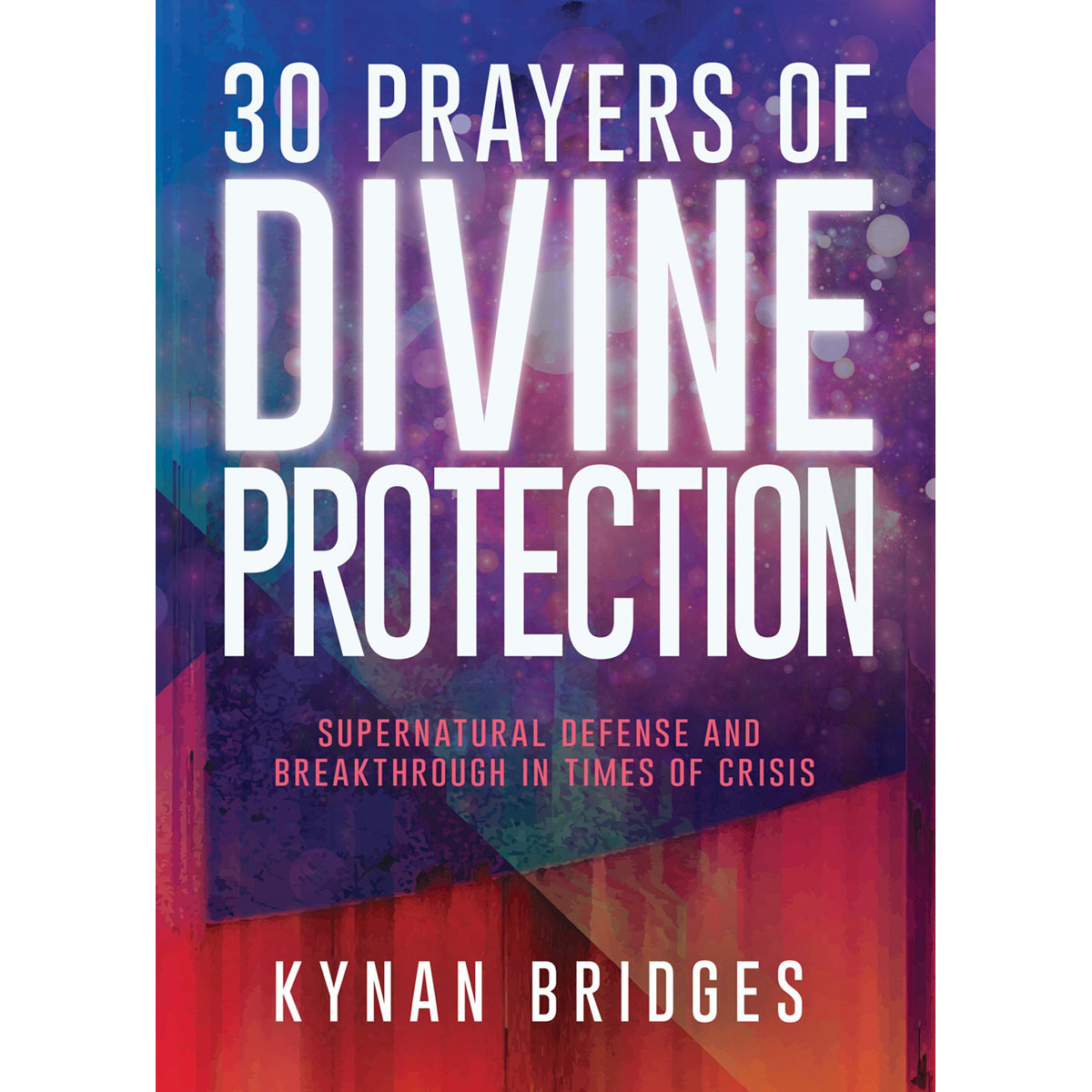 30 Prayers Of Divine Protection: Supernatural Defense / Breakthrough In Times Of Crisis (Paperback)