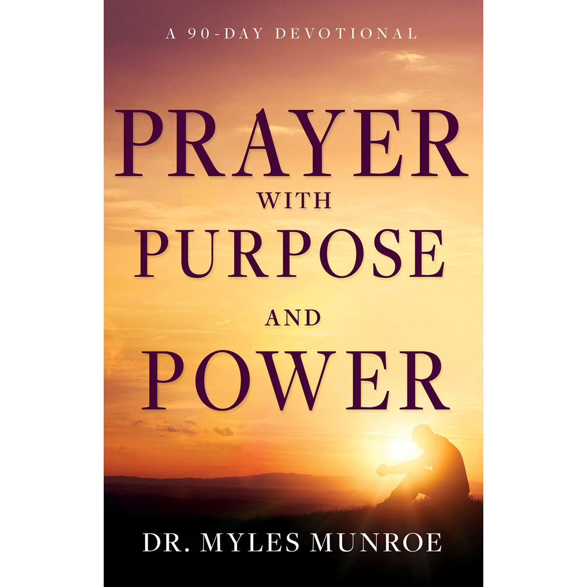 Prayer With Purpose And Power: A 90-Day Devotional (Hardcover)