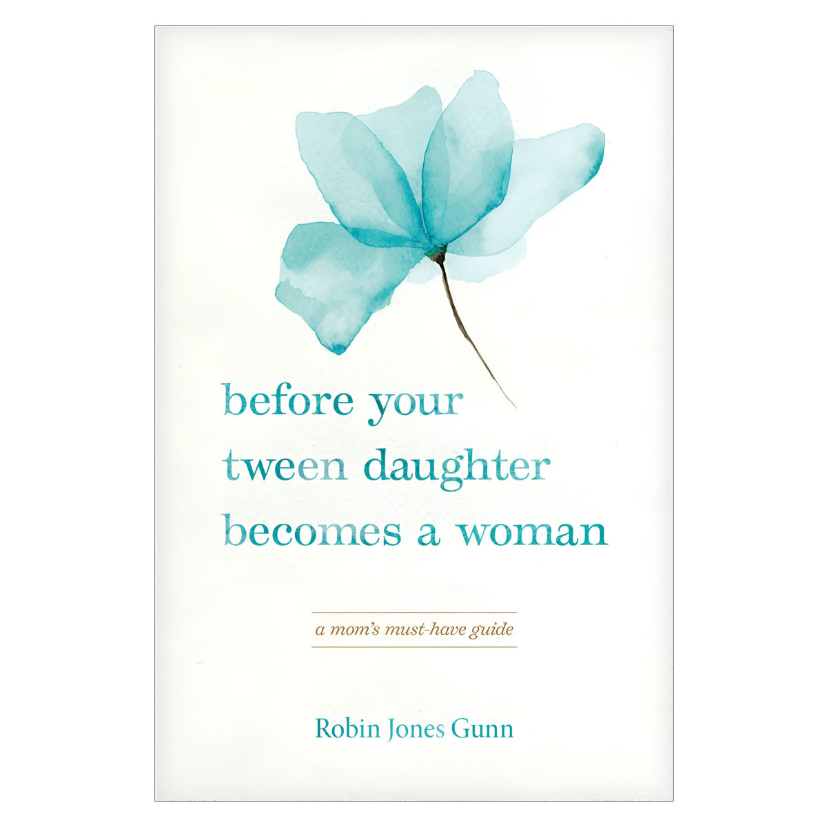 Before Your Tween Daughter Becomes a Woman: A Mom’s Must-Have Guide (Paperback)