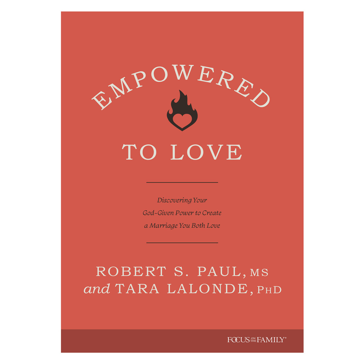 Empowered to Love: Discovering Your God-Given Power to Create a Marriage You Both Love PB