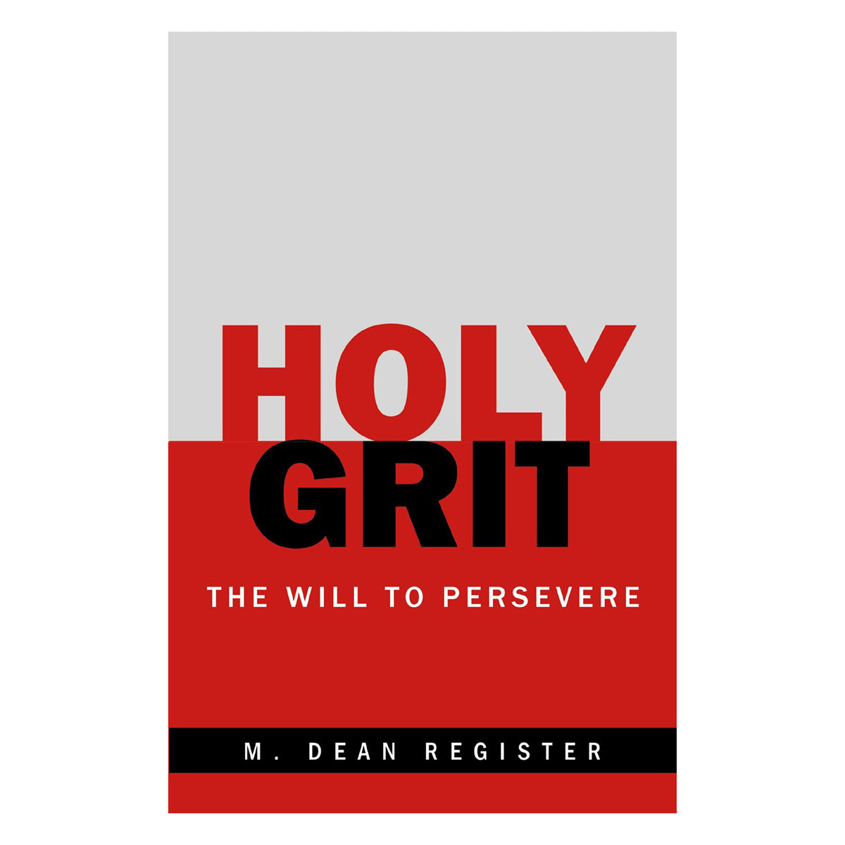 Holy Grit: The Will to Persevere (Paperback)