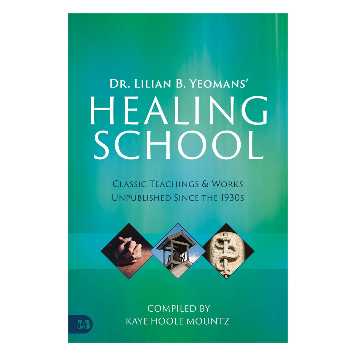 Dr. Lilian B. Yeomans' Healing School: Classic Teachings and Works Unpublished PB