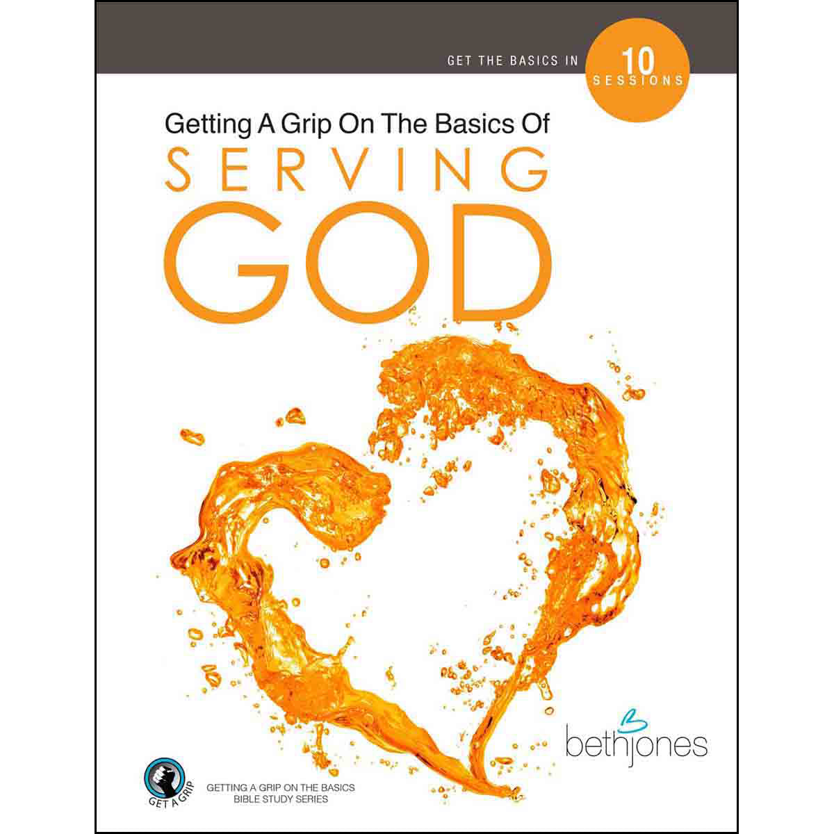 Getting A Grip On The Basics Of Serving God (Paperback)