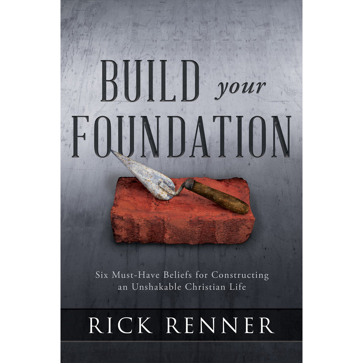 Build Your Foundation: Six Must-Have Beliefs / Constructing / Unshakable Christian Life (Paperback)