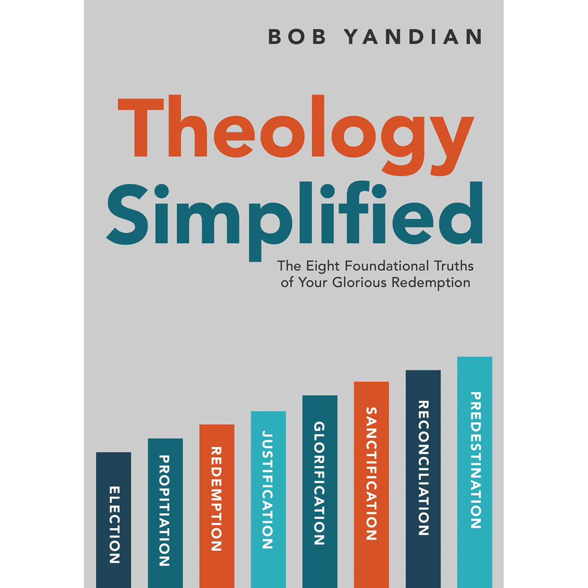 Theology Simplified: The 8 Foundational Truths Of Your Glorious Redemption (Paperback)