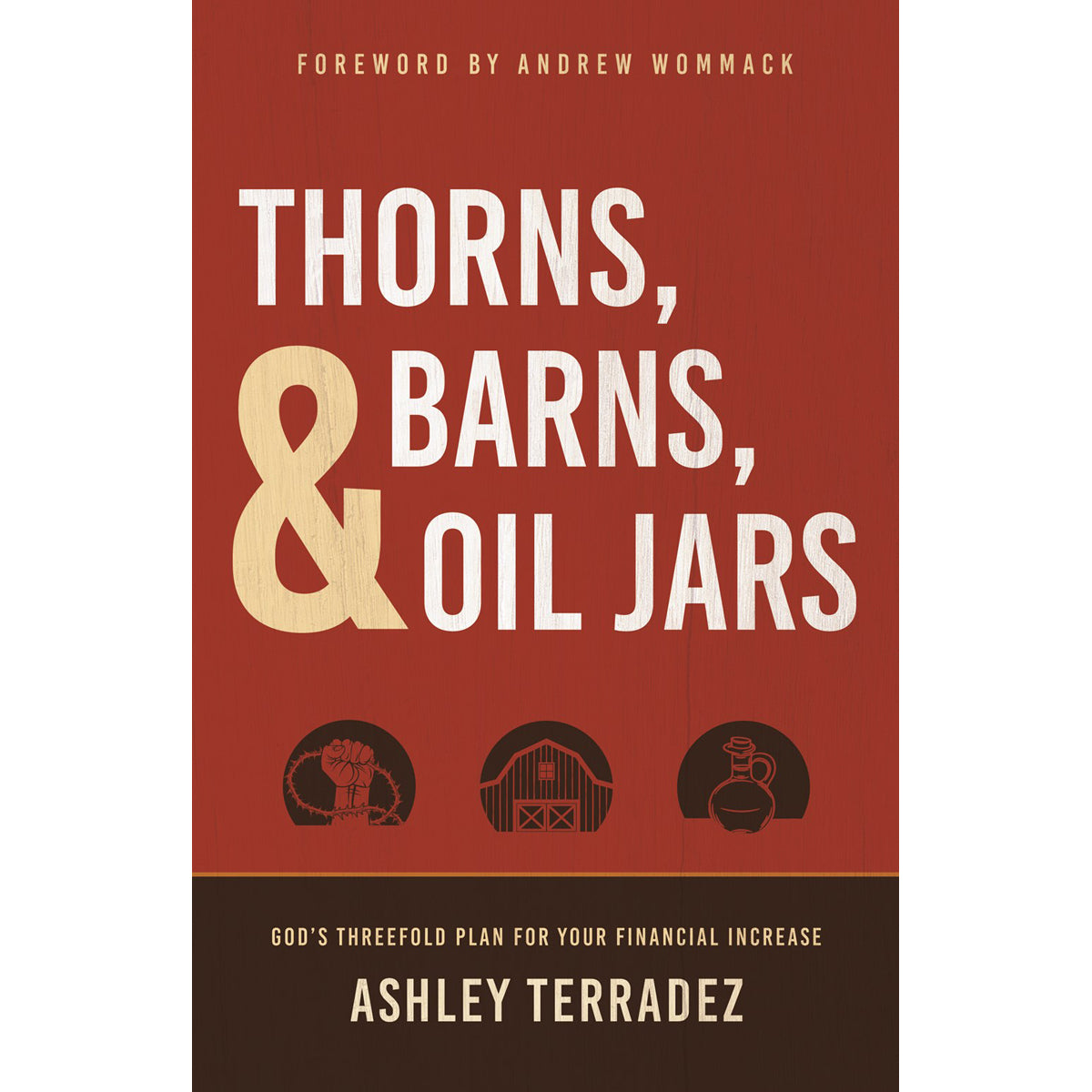 Thorns, Barns, And Oil Jars: God's Threefold Plan For Your Financial Increase (Paperback)