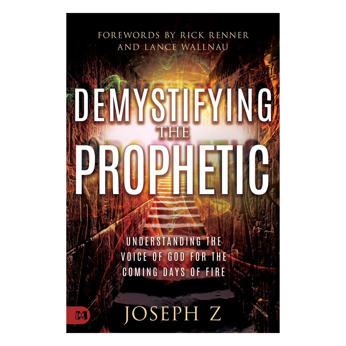 Demystifying the Prophetic: Understanding the Voice of God for the Coming Days PB